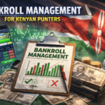 Bankroll Management for Kenyan Punters The Foundation of Smart Betting